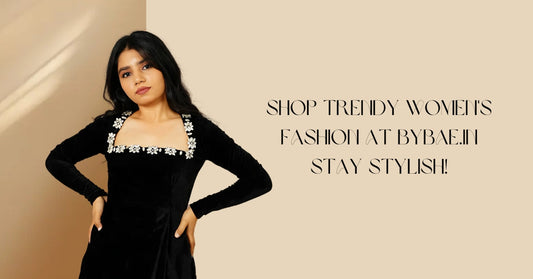 Shop Trendy Women's Fashion at Bybae.in â Stay Stylish!